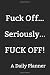 Fuck Off, Seriously, Fuck Off: