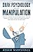 Dark Psychology and Manipulation: How to Learning the Art of Persuasion, Analyze People, NLP, Body Language & Brainwashing. Discover the Art of Emotional