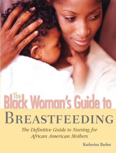 The Black Woman's Guide to Breastfeeding: The Definitive Guide to Nursing for African American Mothers (Kindle Edition)