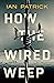 How the Wired Weep