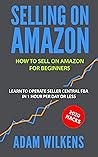 Selling On Amazon: How to Sell on Amazon for Beginners - Learn to Operate Seller Central FBA in 1 Hr Per Day or Less - 2020 Hacks Selling On Amazon: How to Sell on Amazon for Beginners - Learn to Operate Seller Central FBA in 1 Hr Per Day or Less - 2020 Hacks
