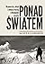 Ponad światem. Wspinaczka, obłęd i zabójczy wyścig o himalajs... by Scott Ellsworth