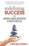 Redefining Success for a Happier, More Authentic & Fulfilling Life Redefining Success for a Happier, More Authentic & Fulfilling Life