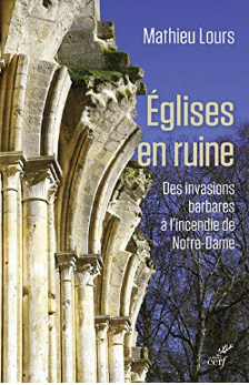 Eglises en ruine - Des invasions barbare à l'incendie de Notre-Dame (Kindle Edition)