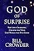 God of Surprise: The Life-Changing, Unexpected Ways God Works for Our Good