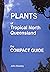 Plants of tropical North Queensland: the compact guide