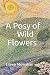 A Posy of Wild Flowers by Eileen  Moynihan