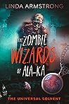 The Zombie Wizards of Ala-ka by Linda    Armstrong