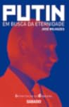 Putin, em busca da eternidade Putin, em busca da eternidade