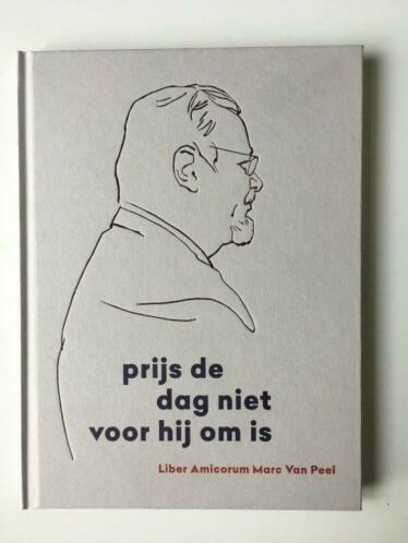 prijs de dag niet voor hij om is - Liber Amicorum Marc Van Peel