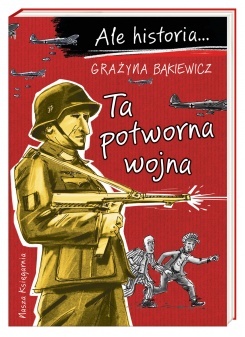 Ale historia… Ta potworna wojna
