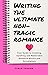 Writing The Ultimate Non-Tragic Romance: Your Guide to Creating Memorable and Uplifting Novels and Screenplays