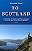To Scotland: A Collection o...