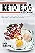 KETO EGG Cookbook: Spice Up Your Eggs With Different Recipes And Yummy Flavors