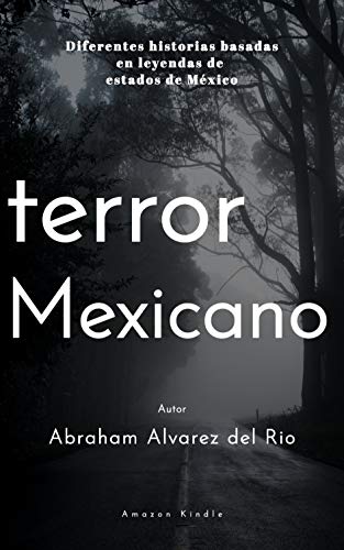 Terror Mexicano: Diferentes historias basadas en leyendas de estados de Mexico (Kindle Edition)