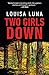Two Girls Down by Louisa Luna
