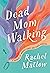 Dead Mom Walking: A Memoir of Miracle Cures and Other Disasters
