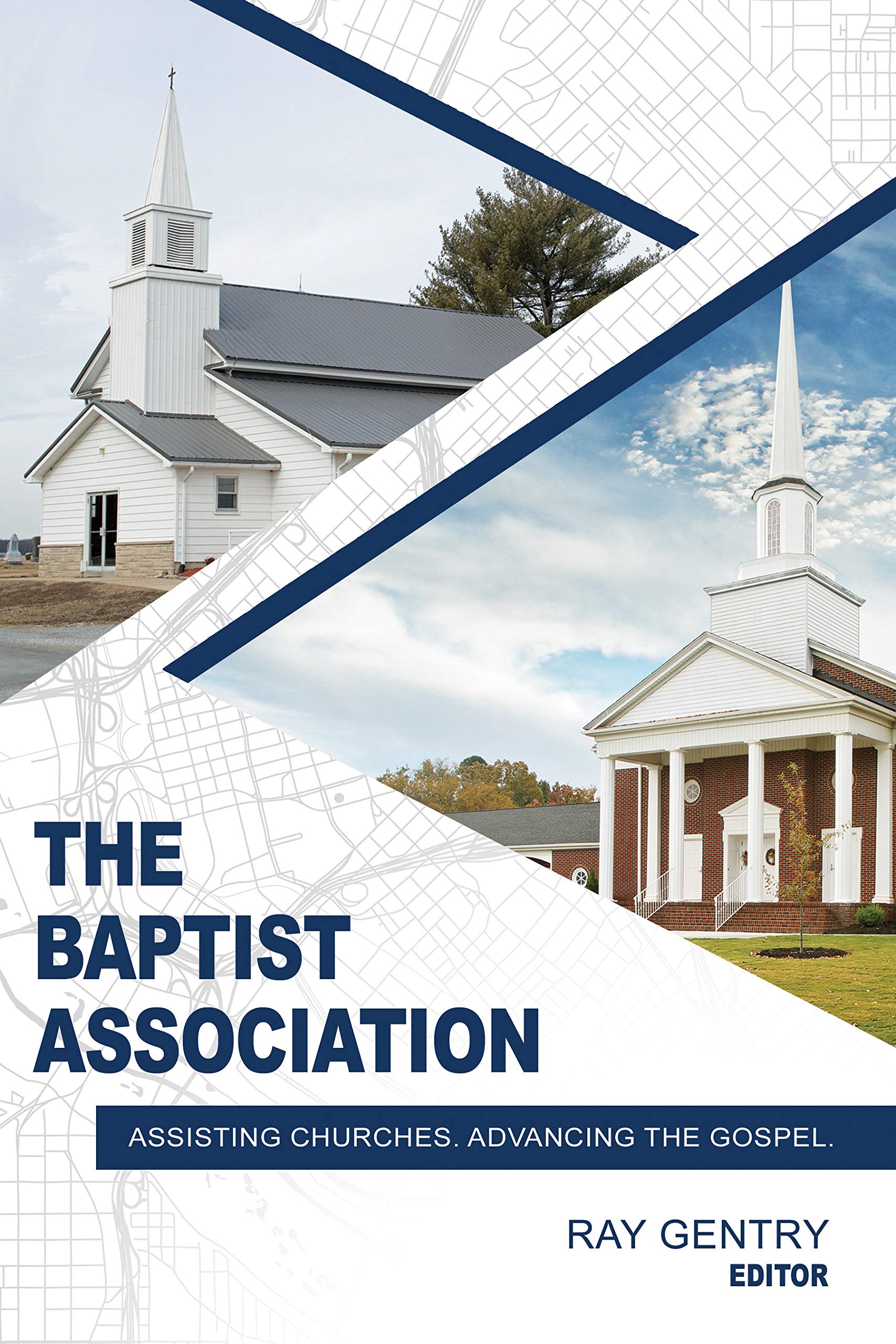 The Baptist Association: Assisting Churches. Advancing the Gospel. (Kindle Edition)