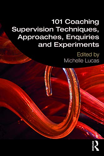 101 Coaching Supervision Techniques, Approaches, Enquiries and Experiments (Kindle Edition)