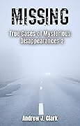 Missing: True Cases of Mysterious Disappearances 2