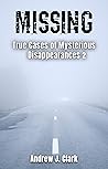 Missing: True Cases of Mysterious Disappearances 2 (Missing Person Case Files #2)
