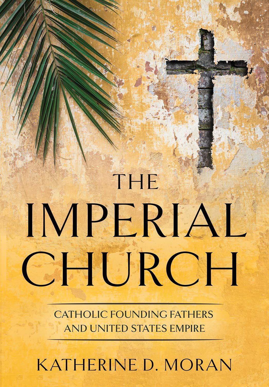 The Imperial Church: Catholic Founding Fathers and United States Empire (Kindle Edition)