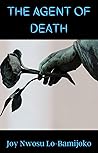 The Agent of Death by Joy Lo-Bamijoko The Agent of Death by Joy Lo-Bamijoko