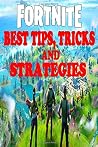 Fortnite: Best Tips, Tricks, and Strategies: Becoming A Pro In Fortnite Battle Royale