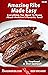 Amazing Ribs Made Easy by Meathead Goldwyn