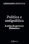 Política e antipolítica: A crise do governo Bolsonaro (Coleção 2020) (Portuguese Edition)