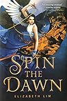 Spin the Dawn by Elizabeth Lim Spin the Dawn by Elizabeth Lim