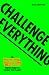 Challenge Everything