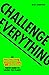 Challenge Everything