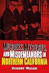 Murders, Mysteries and Misdemeanors in Northern California