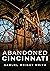 Abandoned Cincinnati by Samuel Wright Smith Abandoned Cincinnati by Samuel Wright Smith