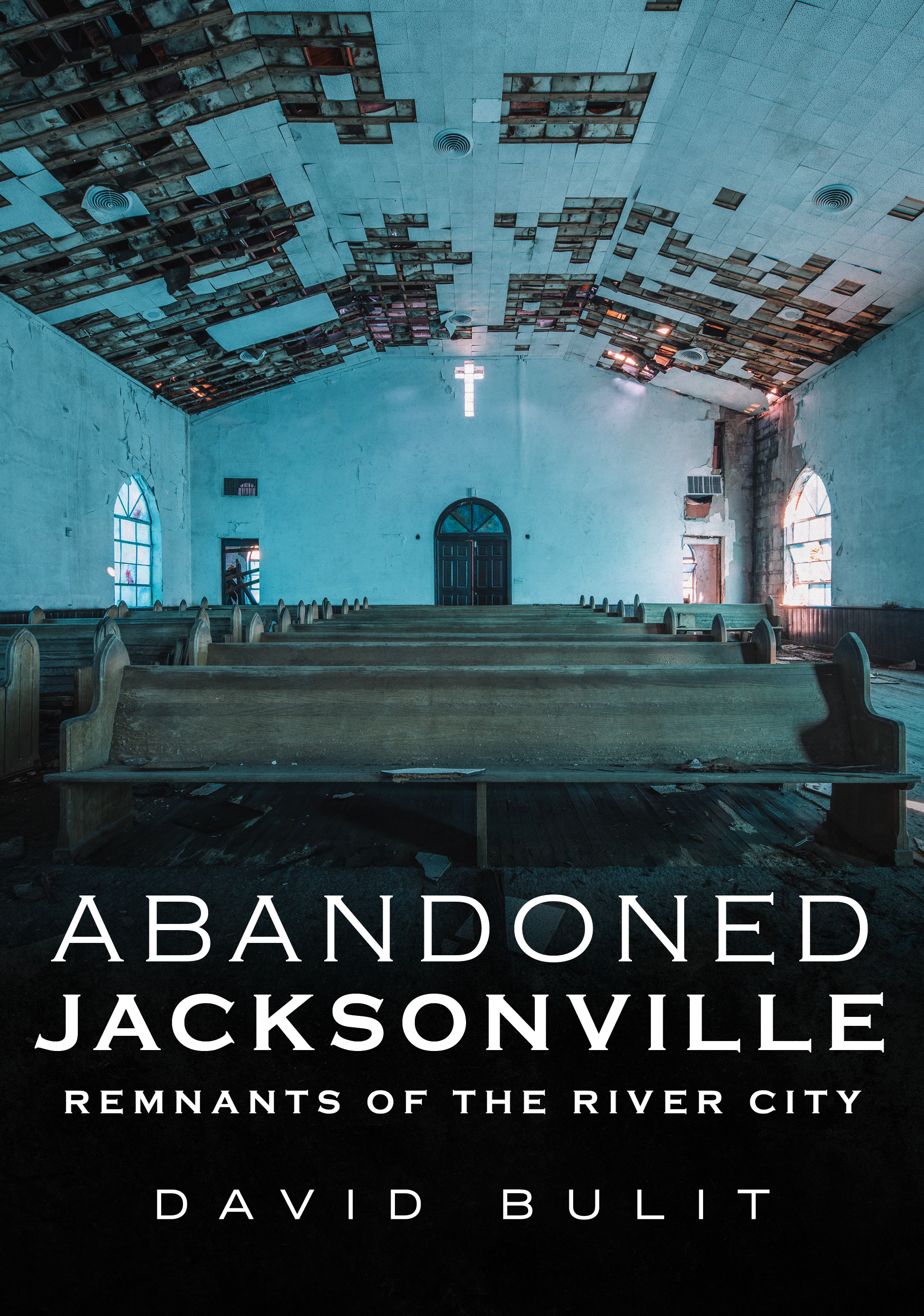 Abandoned Jacksonville: Vol. 2 - Remnants of the River City (America Through Time)