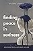 Finding Peace in Sadness: Strategies to Deal with Grief and Loss