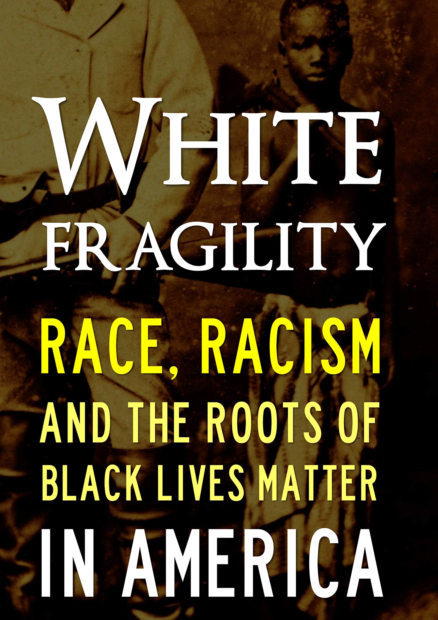 White Fragility: Race, Racism and the Future of Black Lives Matter in America (Kindle Edition)