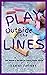 Play Outside the Lines!: The Adult's Guide to Reconnecting with Your Inner Child.