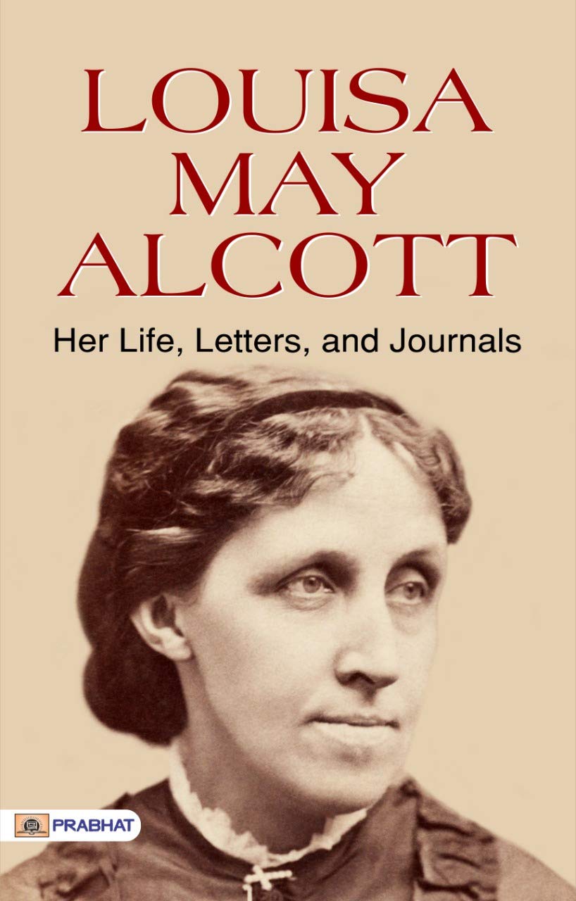 Louisa May Alcott: Her Life, Letters, and Journals – Louisa May Alcott's Personal Insights