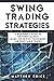 Swing Trading Strategies: A Beginner's Guide To The Forex Market. Learn The Newest Techniques For Profitable Trades