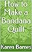 How to Make a Bandana Quilt
