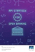 API Strategy for Open Banking: Insights and case studies from leading open banking experts and API strategists.