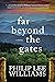 Far Beyond the Gates: A Novel