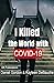 I Killed the World with Cov...
