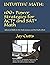 Intuitive Math - 100+ Power Strategies for ACT® and SAT® Math: Advanced Skills for the Math Anxious and the Math Gifted