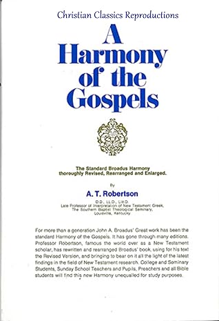 A HARMONY OF THE GOSPELS FOR STUDENTS OF THE LIFE OF CHRIST: Based on the Broadus Harmony in the Revised Version