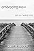 embracing now: pain, joy, h...