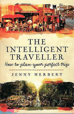 The Intelligent Traveller: How To Plan Your Perfect Trip
