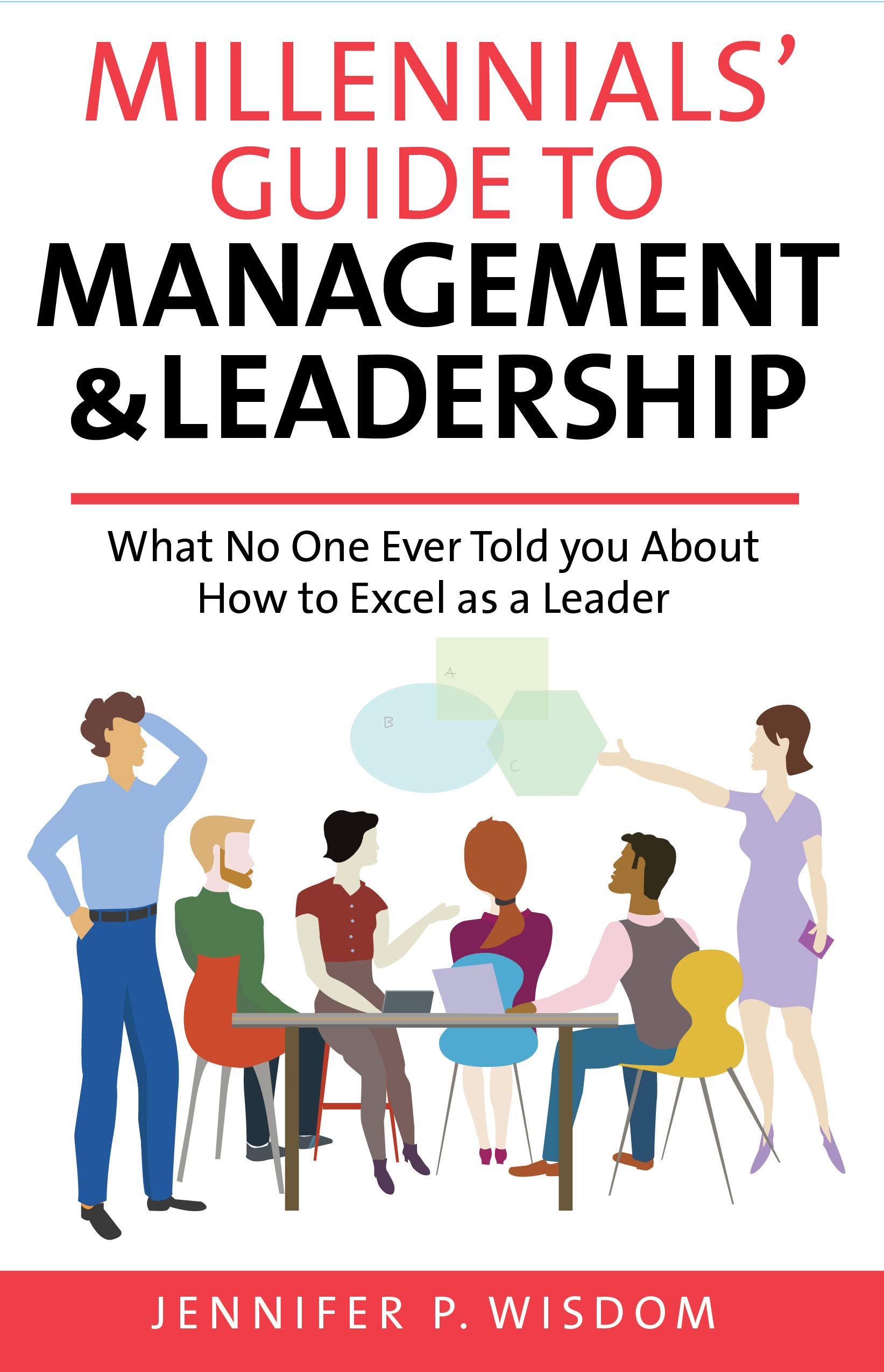Millennials’ Guide to Management & Leadership: What No One Ever Told you About How to Excel as a Leader (Millennials' Guides Series)